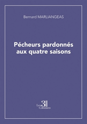 Pécheurs pardonnés aux quatre saisons - Bernard Marliangeas