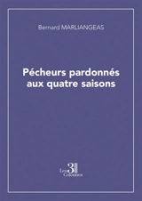 Pécheurs pardonnés aux quatre saisons - Bernard Marliangeas