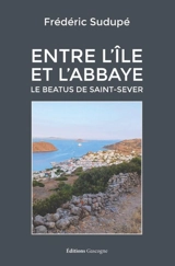 Entre l'île et l'abbaye : le Beatus de Saint-Sever - Frédéric Sudupé