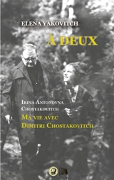 A deux. : Irina Antonovna Chostakovitch. Ma vie avec Dimitri Chostakovitch - Yakovitch, Elena