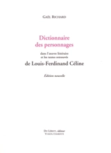 Dictionnaire des personnages dans l'oeuvre littéraire et les textes retrouvés de Louis-Ferdinand Céline - Gaël Richard