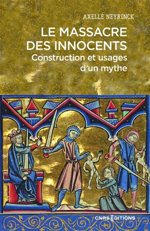 Le massacre des Innocents : construction et usages d'un mythe - Axelle Neyrinck