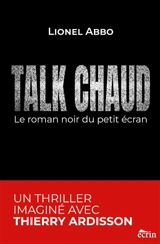 TALK CHAUD : Le roman noir du petit écran - Lionel Abbo