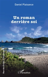 Un roman derrière soi - Daniel Plaisance