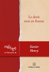 Le droit tout en finesse : mélanges en l'honneur de Xavier Henry