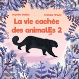 La vie cachée des animalEs. Vol. 2 - Delphine Debieu