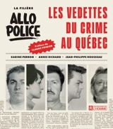 La filière Allô Police : Les vedettes du crime au Québec - Perron, Karine