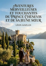 Aventures merveilleuses et touchantes du prince Chènevis et de sa jeune soeur : Les péripéties touchantes d'un jeune prince et de sa soeur dans un château italien, confrontés à la cruauté d'un valet et défendant les animaux. - Léon Gozlan