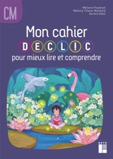 Mon cahier Déclic pour mieux lire et comprendre, CM - Mélanie Pouëssel