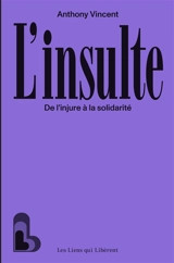 L'insulte : de l'injure à la solidarité - Anthony Vincent