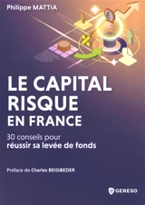 Le capital-risque en France : 30 conseils pour réussir sa levée de fonds - Philippe Mattia