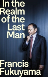 In the Realm of the Last Man - Francis Fukuyama