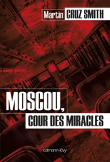 Moscou, cour des miracles - Martin Cruz Smith