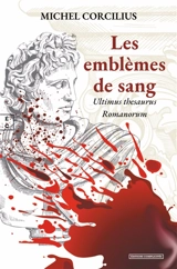 Les emblèmes de sang : ultimus thesaurus romanorum - Michel Corcilius