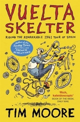 Vuelta Skelter : Riding the Remarkable 1941 Tour of Spain - Tim John Moore