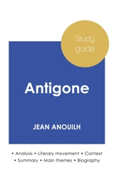 Study guide Antigone by Jean Anouilh (in-depth literary analysis and complete summary) - Jean Anouilh