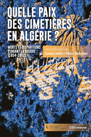 Quelle paix des cimetières en Algérie ? : morts et disparitions pendant la guerre (1954-1962)