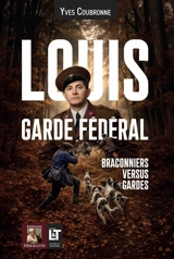 Louis Garde Fédéral : Braconniers versus Gardes - Yves Coubronne