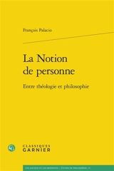 La notion de personne : entre théologie et philosophie - François Palacio