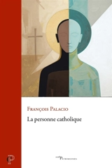 La personne catholique - François Palacio