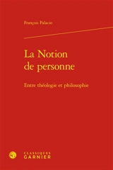 La notion de personne : entre théologie et philosophie - François Palacio