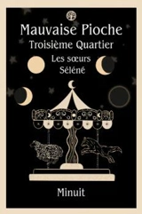 Mauvaise Pioche : Troisième Quartier : les soeurs Séléné - MINUIT