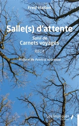 Salle(s) d'attente. Carnets voyagés : récit - Fred Hailon