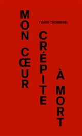Mon coeur crépite à mort - Yoann Thommerel