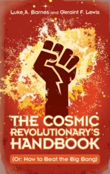 The Cosmic Revolutionary's Handbook - Luke A. Barnes