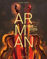 Arman : 1975-2005 - Studio Celant (Milan, Italie)