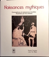 Naissances mythiques : conceptions et naissances insolites illustrées par les artistes - Vincent Fauveau