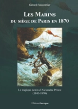 Les marins du siège de Paris en 1870 : le tragique destin d'Alexandre Prince (1843-1870) - Gérard Fauconnier
