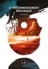 Le recommencement mécanique. Vol. 1 - Charlotte Pili