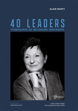 40 Leaders : Itinéraires de décideurs inspirants - Alain Marty