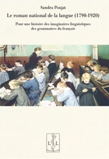 Le roman national de la langue française (1790-1920) : pour une histoire des imaginaires linguistiques des grammaires du français - Sandra Poujat