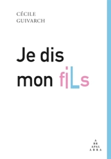 Je dis mon fils - Cécile Guivarch