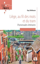 Liège, au fil des mots et du tram : promenades littéraires - Guy Delhasse