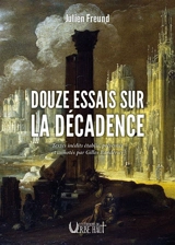 Douze essais sur la décadence - Julien Freund