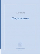 Ces pas encore - Alain Freixe