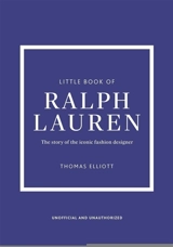 Little book of Ralph Lauren : l'histoire d'une maison de mode mythique : non officiel et non autorisé - Thomas Elliott