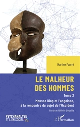 Le malheur des hommes. Vol. 2. Moussa Diop et l'angoisse, à la rencontre du sujet de l'Occident - Martine Fourré