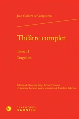 Théâtre complet. Vol. 2. Tragédies - Jean-Galbert de Campistron