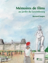 Mémoires de films au jardin du Luxembourg - Bernard Soupre