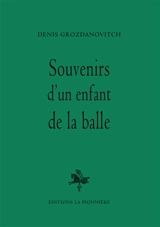 Souvenirs d'un enfant de la balle - Denis Grozdanovitch