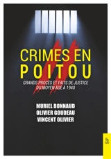 Crimes en Poitou : grands procès et faits de justice du Moyen Age à 1940 - Muriel Bonnaud