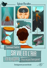 Comment foutre sa vie en en l'air en 10 leçons - Sylvain Moraillon
