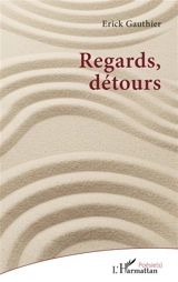 Regards, détours - Erick Gauthier