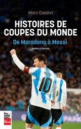 Histoires de Coupes du monde : de Maradona à Messi - Marc Cassivi