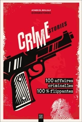 Crime stories : 100 affaires criminelles 100 % flippantes - Aymen el Boujaji