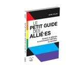 Le petit guide des allié.es : soutenir et défendre la communauté LGBTQIA+ au quotidien - Marie Furlan